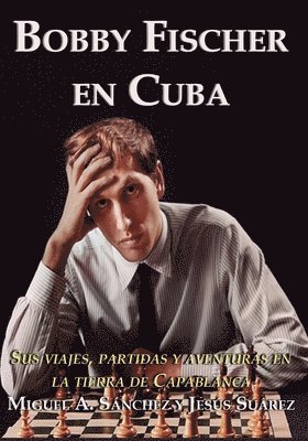 Jesus Suarez, Miguel Angel Sanchez - Bobby Fischer en Cuba, Häftad