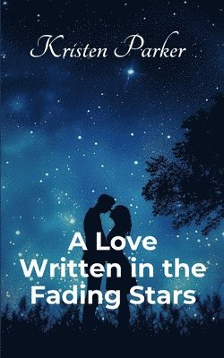 Kristen Parker - Love Written in the Fading Stars, Häftad