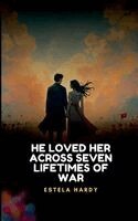Estela Hardy - He Loved Her Across Seven Lifetimes of War, Häftad
