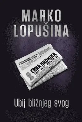 Marko Lopusina - Ubij bliznjeg svog, Häftad. Tillgänglighet: Lägg i varukorg