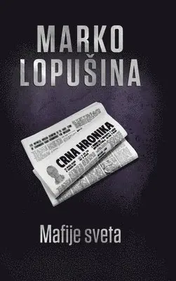 Marko Lopusina - Mafije sveta, Inbunden. Tillgänglighet: Lägg i varukorg