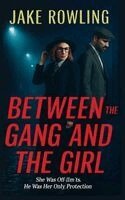 Jake Rowling - Between The Gang And The Girl, Häftad