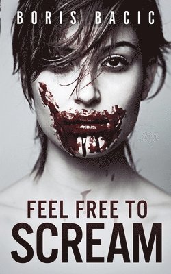 Boris Bacic - Feel Free To Scream, Häftad