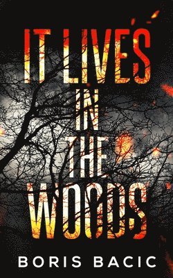 Boris Bacic - It Lives In The Woods, Häftad