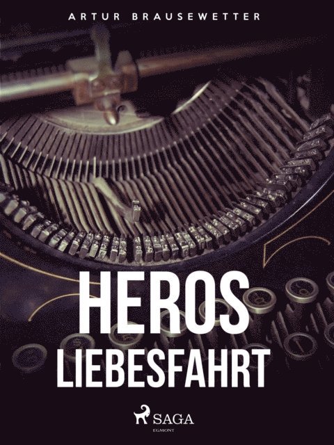 Artur Brausewetter - Heros Liebesfahrt, E-bok