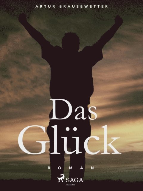 Artur Brausewetter - Das Glück, E-bok