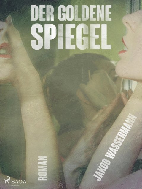 Jakob Wassermann - Der goldene Spiegel, E-bok