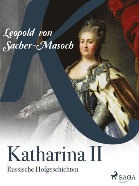 Leopold von Sacher-Masoch - Katharina II. Russische Hofgeschichten, E-bok