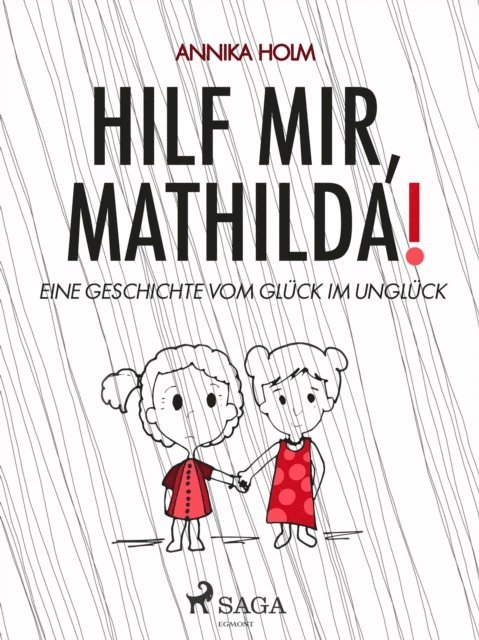 Annika Holm - Hilf mir, Mathilda! : eine Geschichte vom Glück im Unglück, E-bok