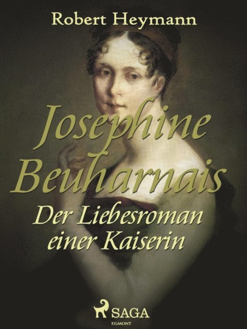 Robert Heymann - Josephine Beauharnais. Der Liebesroman einer Kaiserin, E-bok