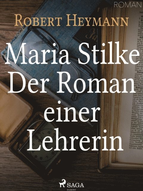 Robert Heymann - Maria Stilke. Der Roman einer Lehrerin, E-bok