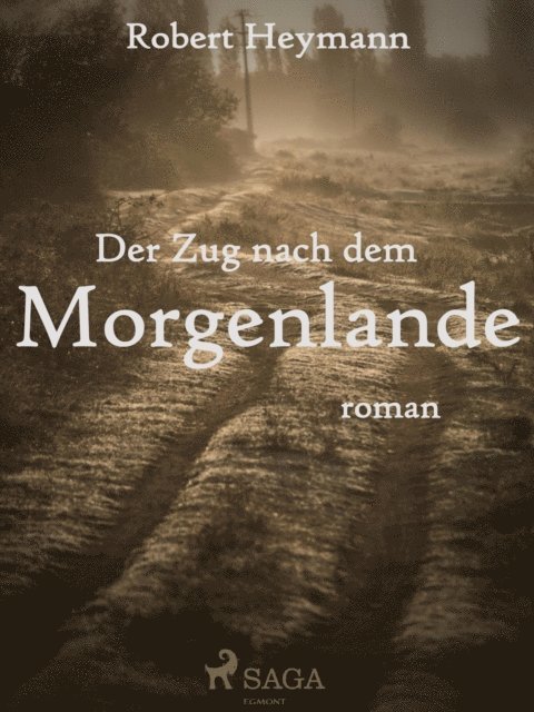 Robert Heymann - Der Zug nach dem Morgenlande, E-bok