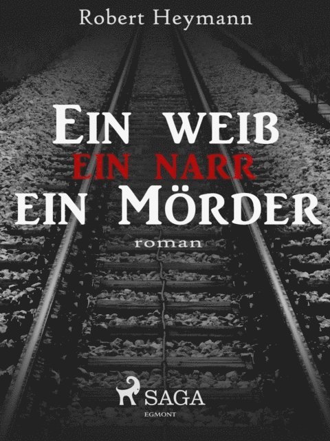 Robert Heymann - Ein Weib-ein Narr-ein Mörder, E-bok