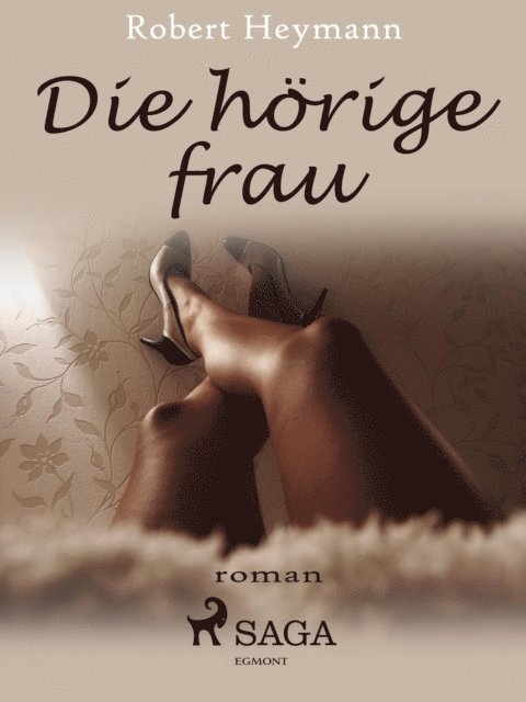 Robert Heymann - Die hörige Frau, E-bok