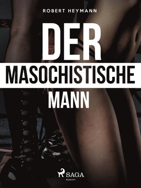 Robert Heymann - Der masochistische Mann, E-bok