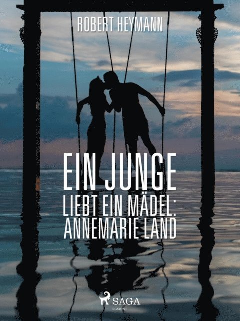 Robert Heymann - Ein Junge liebt ein Mädel: Annemarie Land, E-bok