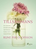 Tillsammans : en samling intervjuer kring ktenskap, familj och samlevnad