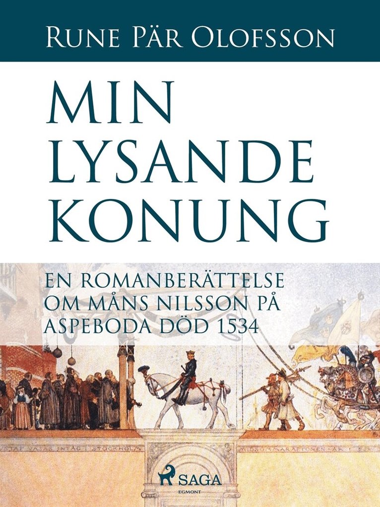 Rune Pär Olofsson - Min lysande konung : en romanberättelse om Måns Nilsson på Aspeboda död 1534, E-bok