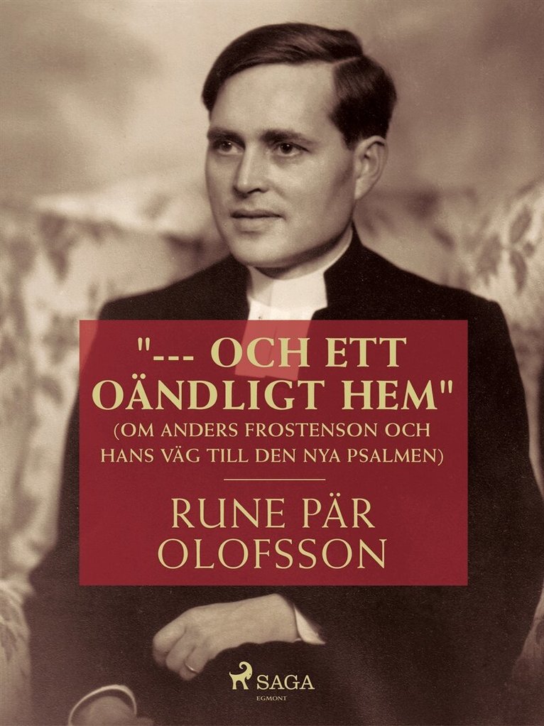 Rune Pär Olofsson - '--- och ett oändligt hem' (om Anders Frostenson och hans väg till den nya psalmen), E-bok