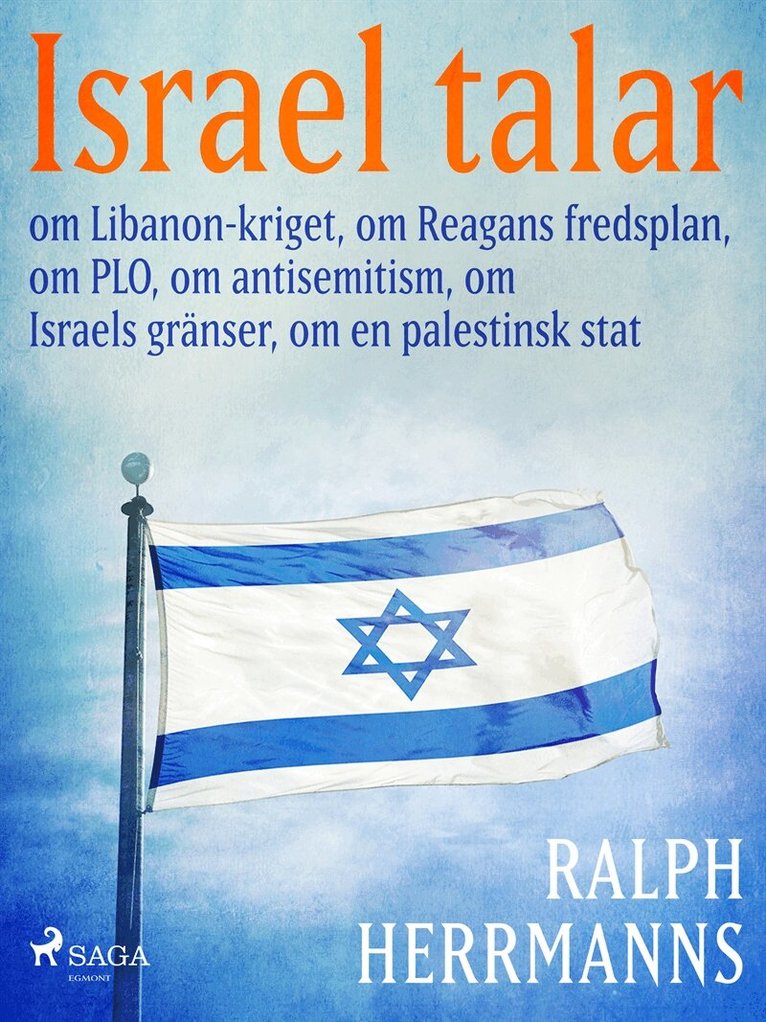 Ralph Herrmanns - Israel talar: om Libanon-kriget, om Reagans fredsplan, om PLO, om antisemitism, om Israels gränser, om en palestinsk stat, E-bok