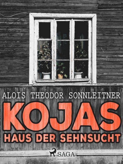 Alois Theodor Sonnleitner - Kojas Haus der Sehnsucht, E-bok