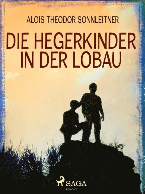 Alois Theodor Sonnleitner - Die Hegerkinder in der Lobau, E-bok