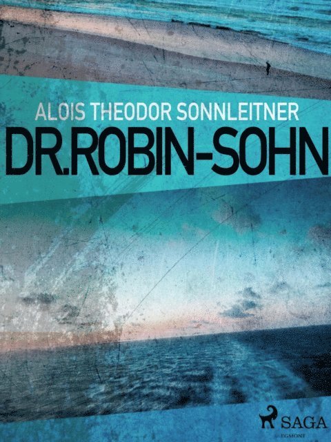 Alois Theodor Sonnleitner - Dr. Robin-Sohn, E-bok