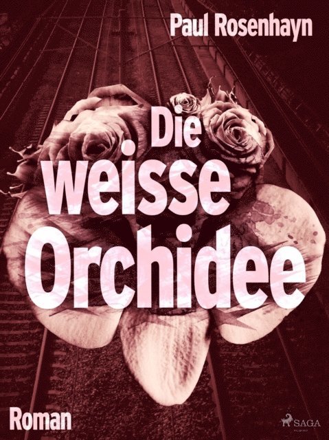 Paul Rosenhayn - Die weiße Orchidee, E-bok