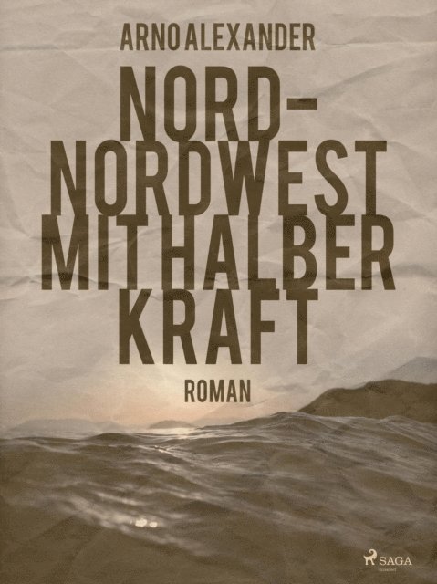 Arno Alexander - Nord-Nordwest mit halber Kraft, E-bok