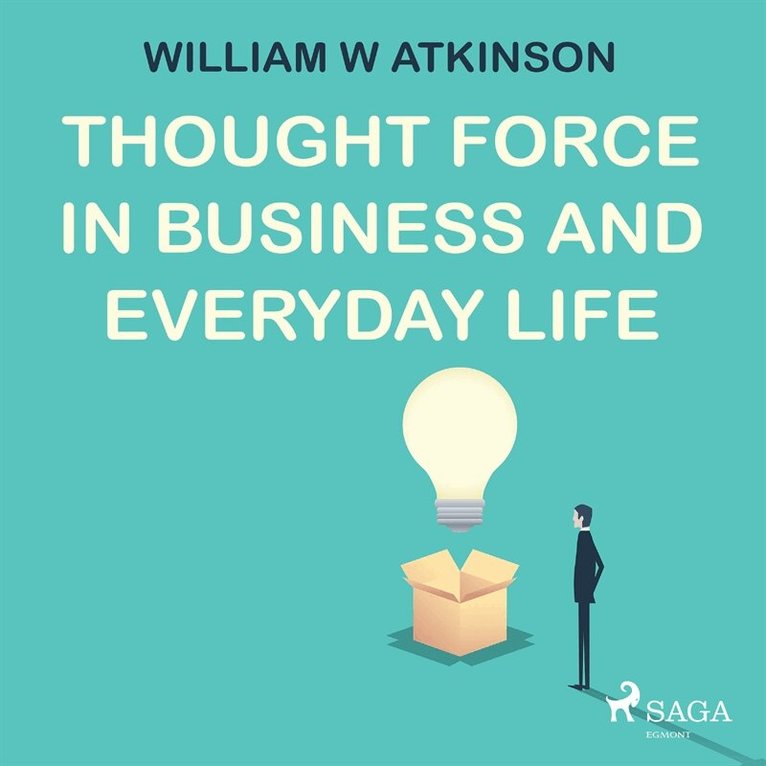 William W. Atkinson - Thought Force In Business and Everyday Life, Ljudbok