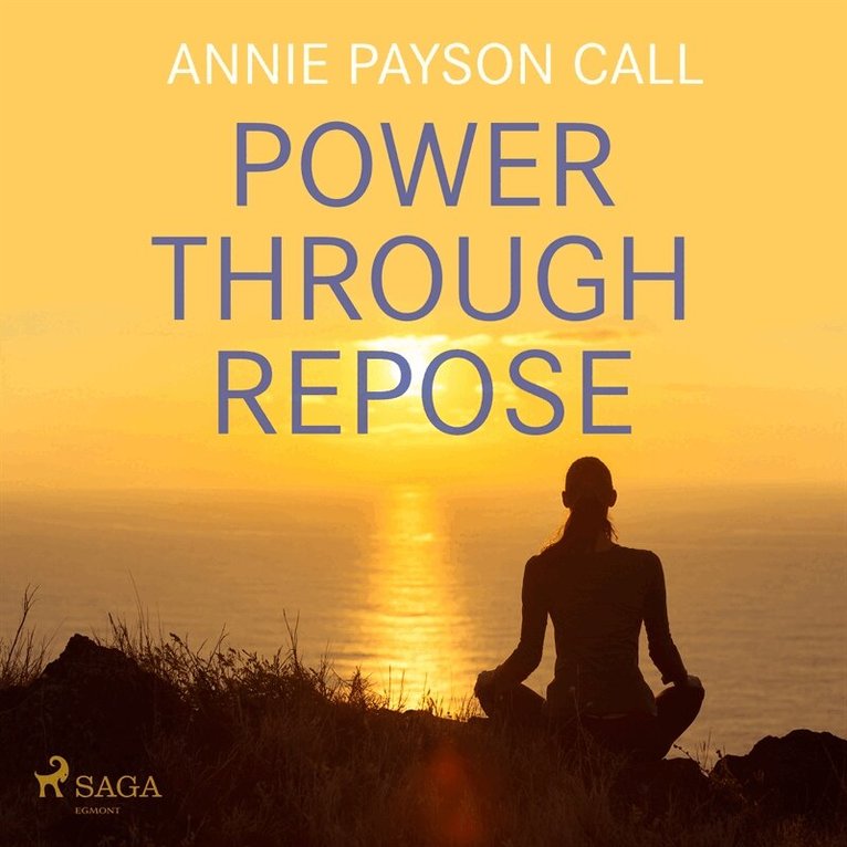 Annie Payson Call - Power Through Repose, Ljudbok