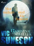 Mot midnatt med Vic Suneson : 13 kriminalnoveller