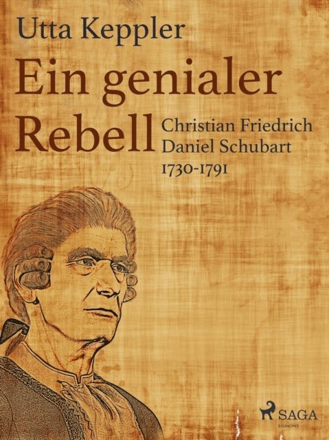 Utta Keppler - Ein genialer Rebell - Christian Friedrich Daniel Schubart 1730-1791, E-bok