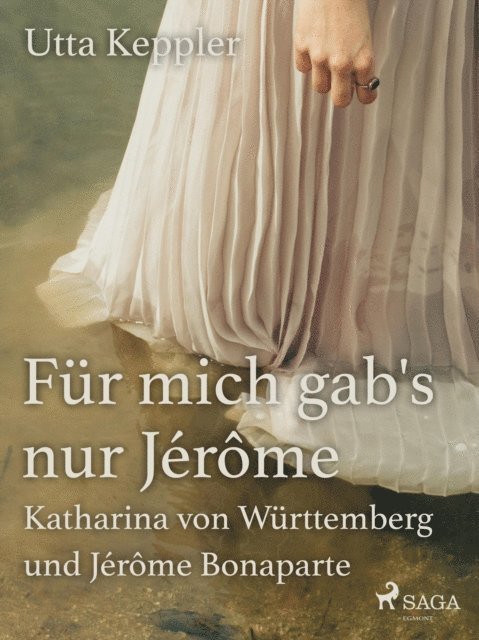 Utta Keppler - Für mich gab's nur Jérôme - Katharina von Württemberg und Jérôme Bonaparte, E-bok
