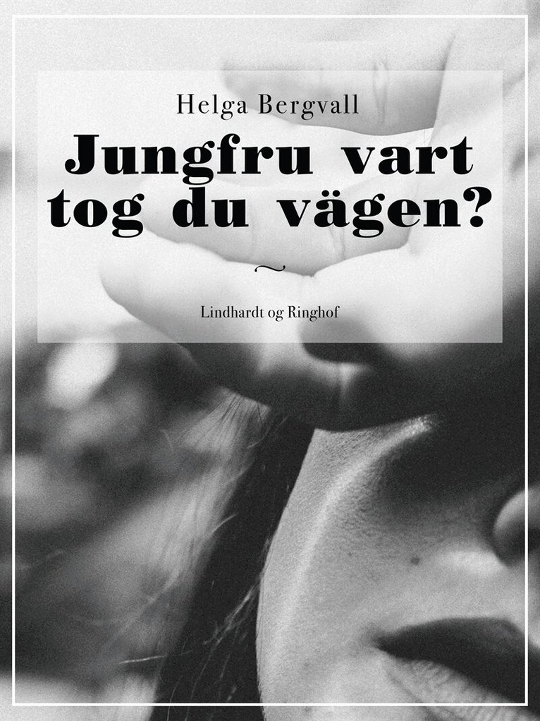 Helga Bergvall - Jungfru vart tog du vägen?, E-bok