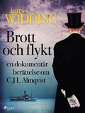 Brott och flykt: en dokumentr berttelse om C J L Almqvist