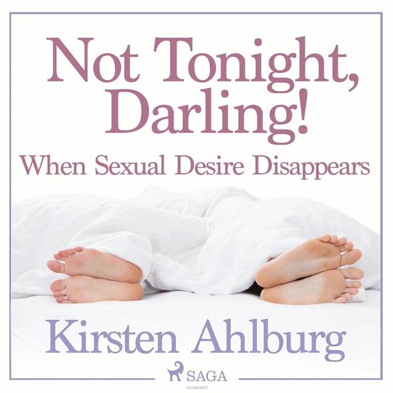 Kirsten Ahlburg - Not Tonight, Darling! When Sexual Desire Disappears, Ljudbok