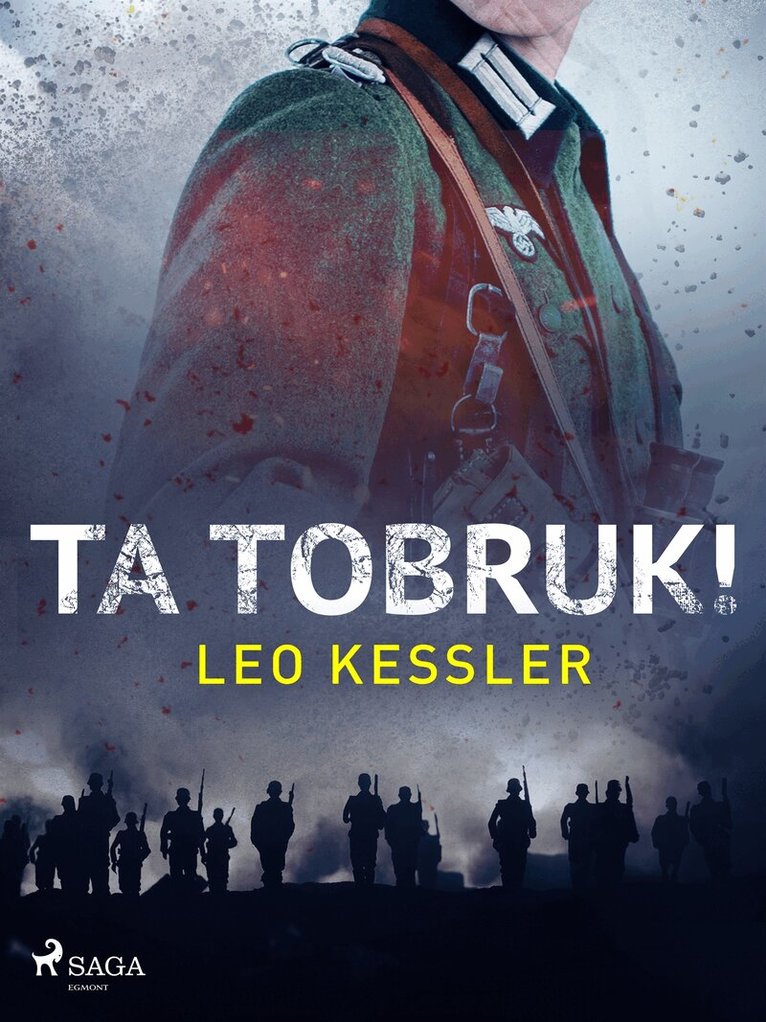 Leo Kessler - Ta Tobruk!, E-bok