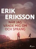 N�r jag v�nde mig om och sprang