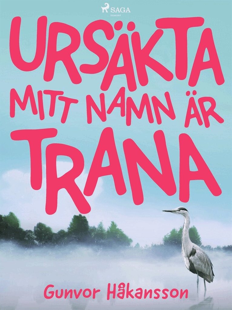 Gunvor Håkansson - Ursäkta, mitt namn är Trana, E-bok