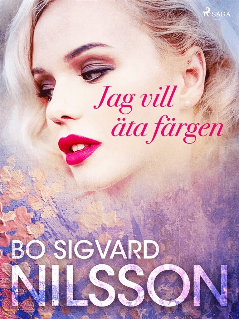 Bo Sigvard Nilsson - Jag vill äta färgen, E-bok