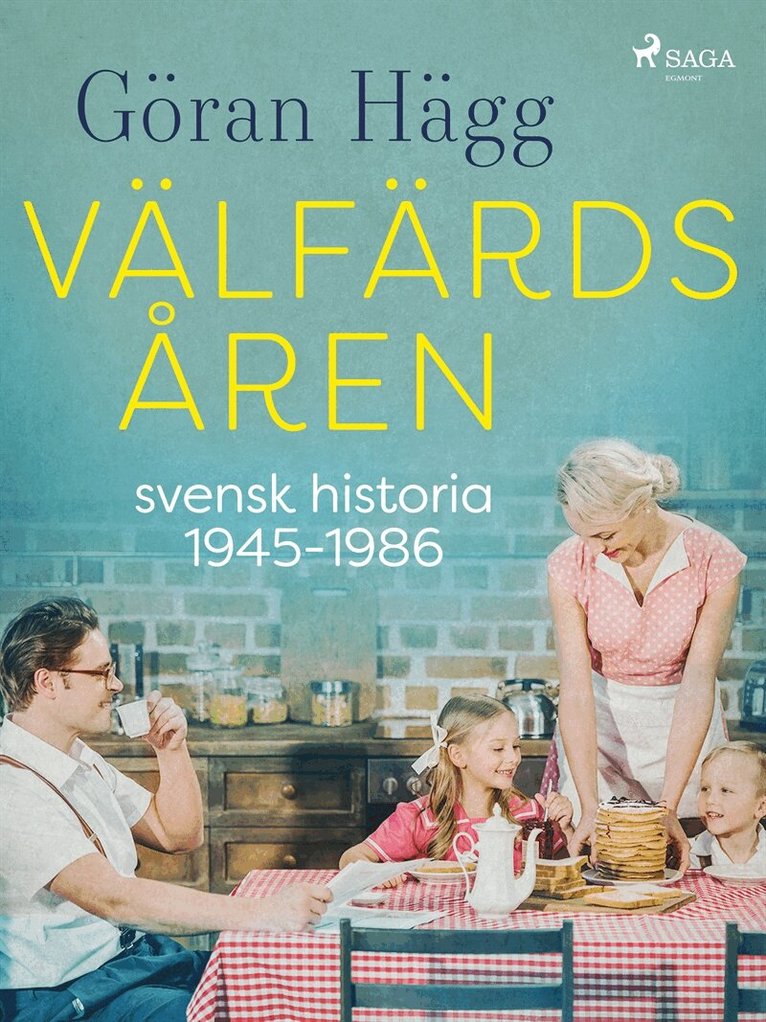 Göran Hägg - Välfärdsåren : svensk historia 1945-1986, E-bok
