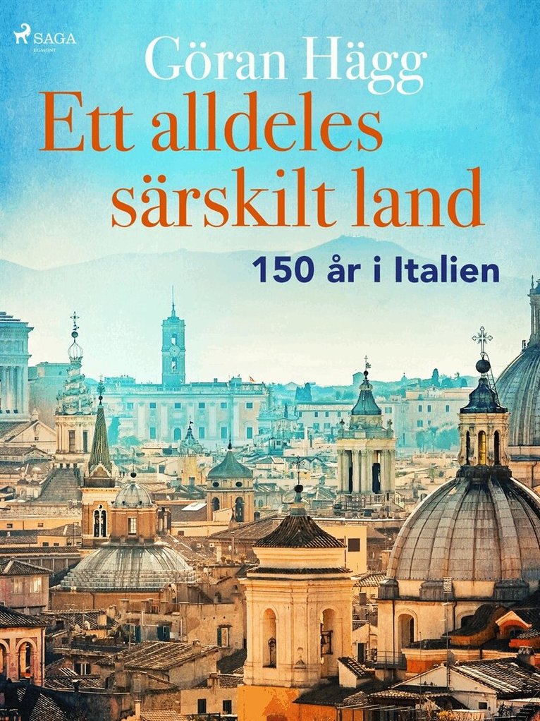 Göran Hägg - Ett alldeles särskilt land : 150 år i Italien, E-bok
