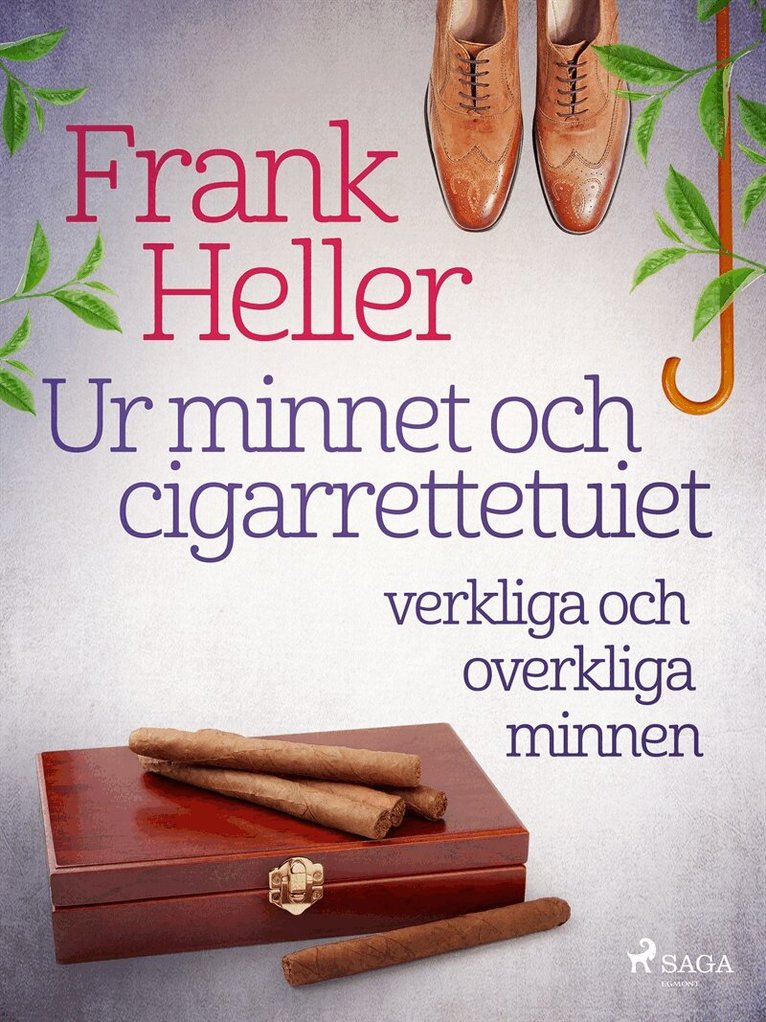 Frank Heller - Ur minnet och cigarrettetuiet: verkliga och overkliga minnen, E-bok