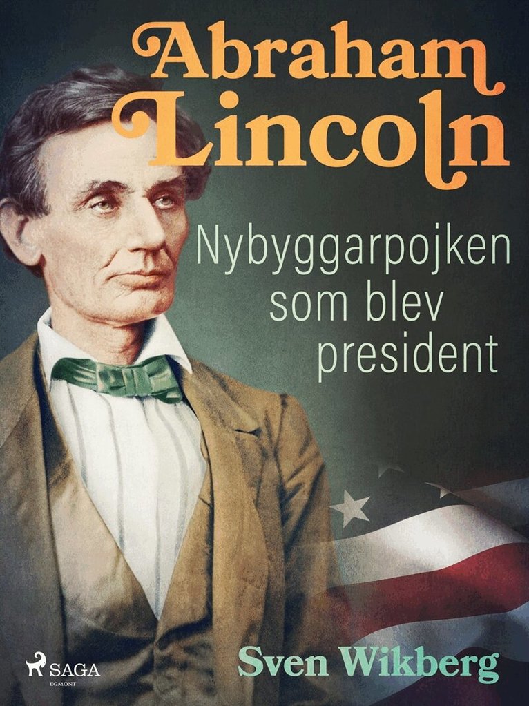 Sven Wikberg - Abraham Lincoln : Nybyggarpojken som blev president, E-bok