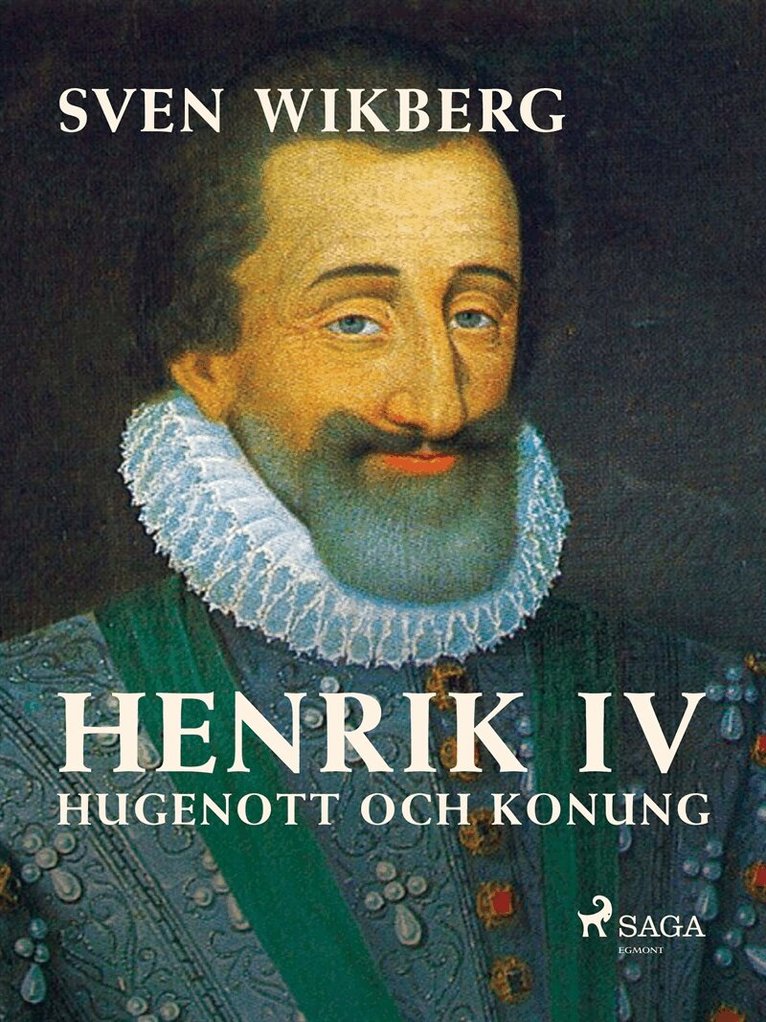 Sven Wikberg - Henrik IV : Hugenott och konung, E-bok