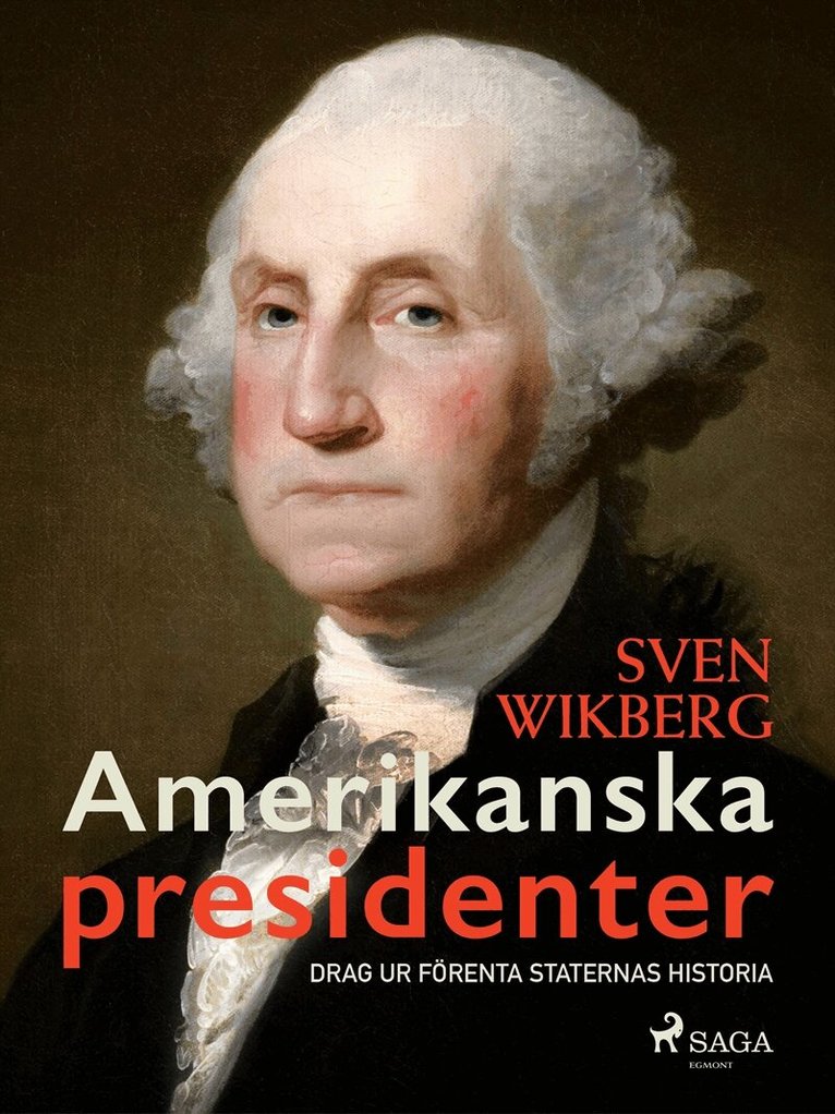 Sven Wikberg - Amerikanska presidenter : drag ur Förenta staternas historia, E-bok