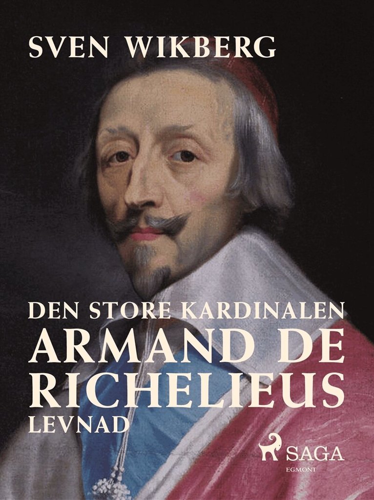 Sven Wikberg - Den store kardinalen : Armand de Richelieus levnad, E-bok