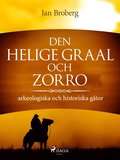 Den heliga Graal och Zorro : arkeologiska och historiska gåtor