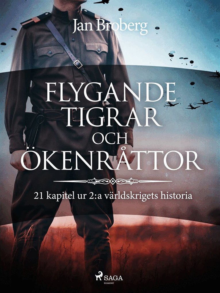Jan Broberg - Flygande tigrar och ökenråttor : 21 kapitel ur 2:a världskrigets historia, E-bok